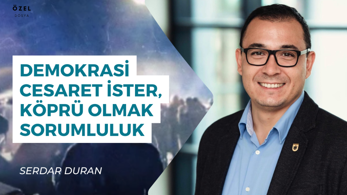 Demokrasi cesaret ister, köprü olmak sorumluluk